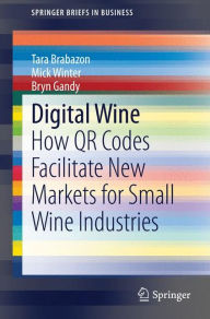 Title: Digital Wine: How QR Codes Facilitate New Markets for Small Wine Industries, Author: Tara Brabazon