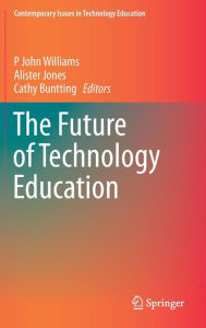 Title: The Future of Technology Education, Author: P John Williams