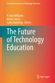 Title: The Future of Technology Education, Author: P John Williams