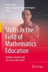 Title: Shifts in the Field of Mathematics Education: Stephen Lerman and the turn to the social, Author: Peter Gates