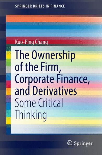 The Ownership of the Firm, Corporate Finance, and Derivatives: Some Critical Thinking