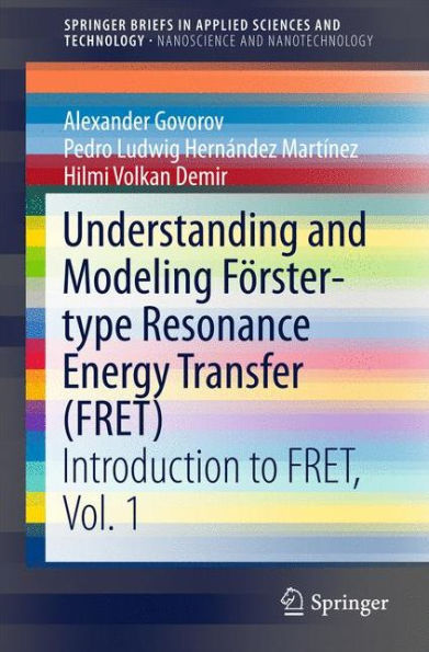 Understanding and Modeling Förster-type Resonance Energy Transfer (FRET): Introduction to FRET, Vol. 1