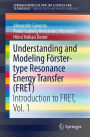 Understanding and Modeling Förster-type Resonance Energy Transfer (FRET): Introduction to FRET, Vol. 1