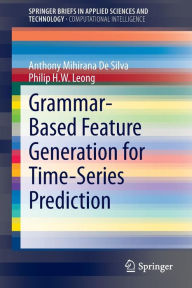 Title: Grammar-Based Feature Generation for Time-Series Prediction, Author: Anthony Mihirana De Silva