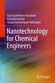 Title: Nanotechnology for Chemical Engineers, Author: Said Salaheldeen Elnashaie