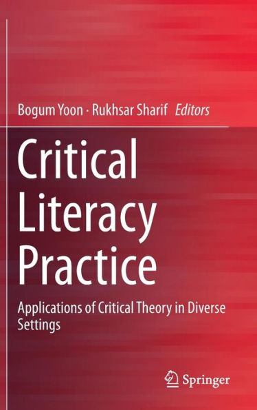 Critical Literacy Practice: Applications of Critical Theory in Diverse Settings