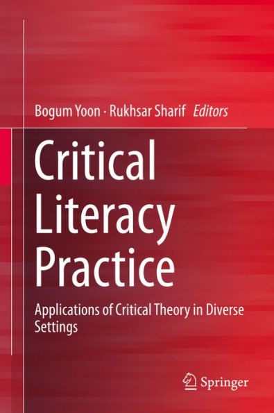 Critical Literacy Practice: Applications of Critical Theory in Diverse Settings