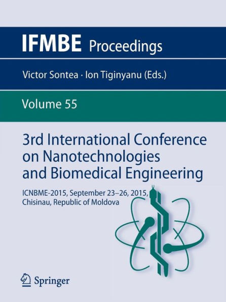 3rd International Conference on Nanotechnologies and Biomedical Engineering: ICNBME-2015, September 23-26, 2015, Chisinau, Republic of Moldova