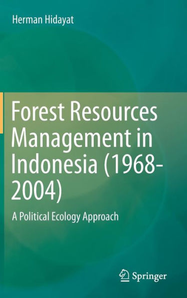 Forest Resources Management in Indonesia (1968-2004): A Political Ecology Approach