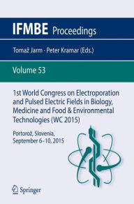 Title: 1st World Congress on Electroporation and Pulsed Electric Fields in Biology, Medicine and Food & Environmental Technologies: Portoroz, Slovenia, September 6 -10, 2015, Author: Tomaz Jarm