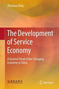 Title: The Development of Service Economy: A General Trend of the Changing Economy in China, Author: Zhenhua Zhou