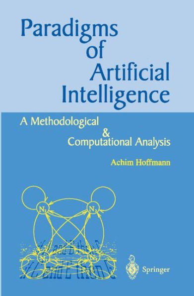 Paradigms of Artificial Intelligence: A Methodological and Computational Analysis / Edition 1