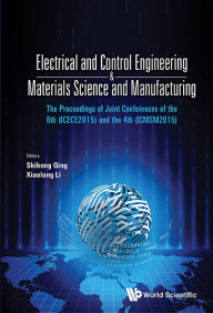 Title: Electrical And Control Engineering & Materials Science And Manufacturing - The Proceedings Of Joint Conferences Of The 6th (Icece2015) And The 4th (Icmsm2015), Author: Shihong Qin