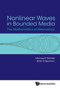 Title: Nonlinear Waves In Bounded Media: The Mathematics Of Resonance, Author: Brian R Seymour