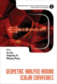 Title: GEOMETRIC ANALYSIS AROUND SCALAR CURVATURES, Author: Fei Han