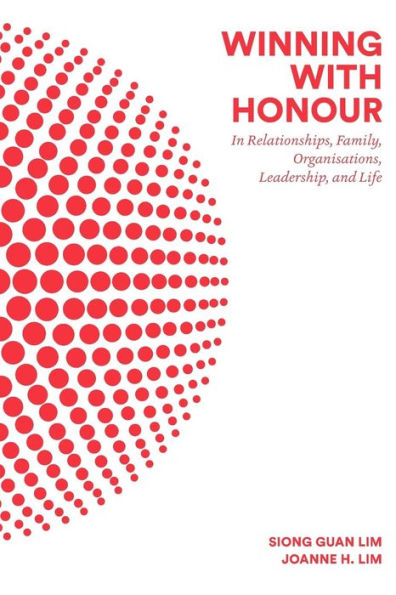 Winning With Honour: Relationships, Family, Organisations, Leadership, And Life