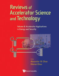 Title: REV OF ACCEL SCI & TECH (V8): Volume 8: Accelerator Applications in Energy and Security, Author: Alexander Wu Chao