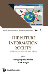 Title: FUTURE INFORMATION SOCIETY, THE: Social and Technological Problems, Author: Mark Burgin