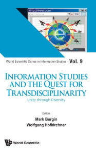 Title: Information Studies And The Quest For Transdisciplinarity: Unity Through Diversity, Author: Mark Burgin