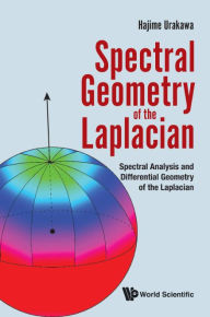 Title: Spectral Geometry Of The Laplacian: Spectral Analysis And Differential Geometry Of The Laplacian, Author: Hajime Urakawa