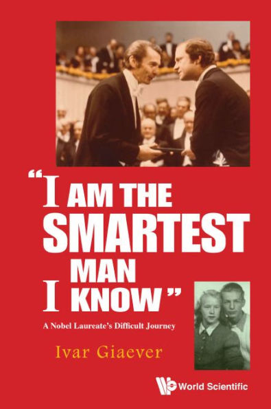 I AM THE SMARTEST MAN I KNOW: A Nobel Laureate's Difficult Journey