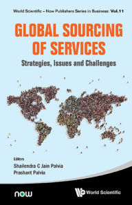 Title: GLOBAL SOURCING OF SERVICES: STRATEGIES, ISSUES & CHALLENGES: Strategies, Issues and Challenges, Author: Shailendra C Jain Palvia