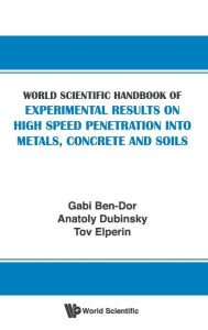 Title: World Scientific Handbook Of Experimental Results On High Speed Penetration Into Metals, Concrete And Soils, Author: Gabi Ben-dor