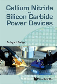 Title: GALLIUM NITRIDE AND SILICON CARBIDE POWER DEVICES, Author: B Jayant Baliga