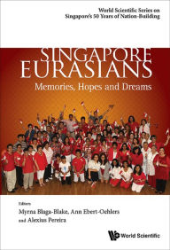 Title: SINGAPORE EURASIANS: MEMORIES, HOPES AND DREAMS: Memories, Hopes and Dreams, Author: Alexius A Pereira