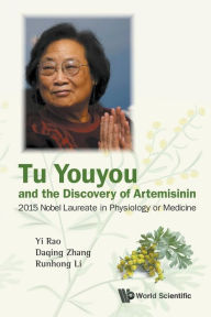 Title: Tu Youyou And The Discovery Of Artemisinin: 2015 Nobel Laureate In Physiology Or Medicine, Author: Yi Rao