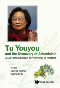 Title: TU YOUYOU AND THE DISCOVERY OF ARTEMISININ: 2015 Nobel Laureate in Physiology or Medicine, Author: Yi Rao