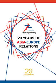 Title: 20 YEARS OF ASIA-EUROPE RELATIONS, Author: Peggy Peck Gee Kek