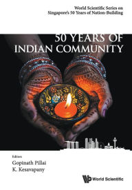 Title: 50 Years Of Indian Community In Singapore, Author: Gopinath Pillai