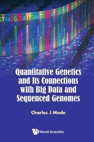 Title: Quantitative Genetics And Its Connections With Big Data And Sequenced Genomes, Author: Charles J Mode