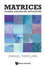 Title: Matrices: Algebra, Analysis And Applications, Author: Shmuel Friedland
