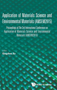Title: Application Of Materials Science And Environmental Materials - Proceedings Of The 3rd International Conference (Amsem2015), Author: Qingzhou Xu