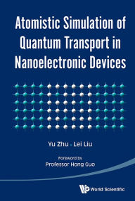 Title: Atomistic Simulation Of Quantum Transport In Nanoelectronic Devices (With Cd-rom), Author: Yu Zhu