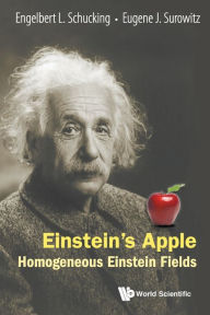 Title: Einstein's Apple: Homogeneous Einstein Fields, Author: Engelbert L Schucking