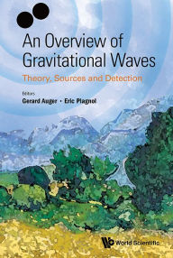 Title: Overview Of Gravitational Waves, An: Theory, Sources And Detection, Author: Gerard Auger