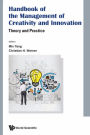 HANDBOOK OF THE MANAGEMENT OF CREATIVITY AND INNOVATION: Theory and Practice