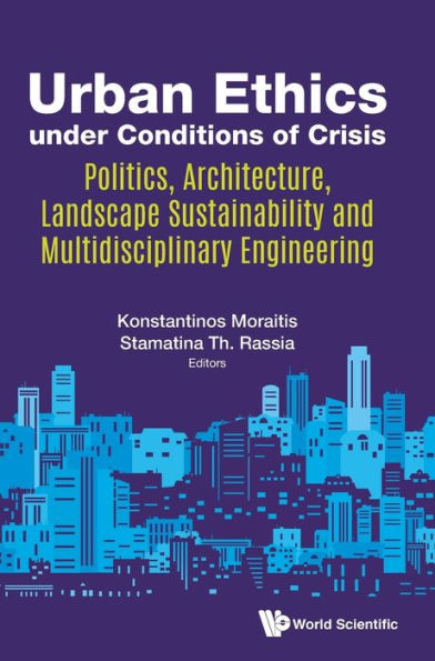 Urban Ethics Under Conditions Of Crisis: Politics, Architecture, Landscape Sustainability And Multidisciplinary Engineering