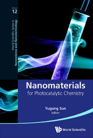 Title: NANOMATERIALS FOR PHOTOCATALYTIC CHEMISTRY, Author: Yugang Sun