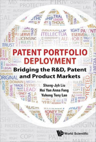 Title: PATENT PORTFOLIO DEPLOYMENT: Bridging the R&D, Patent and Product Markets, Author: Shang-jyh Liu