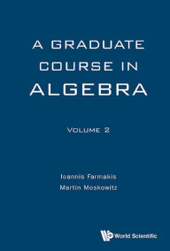 Title: GRADUATE COURSE ALGEBRA (V2): Volume 2, Author: Martin Moskowitz