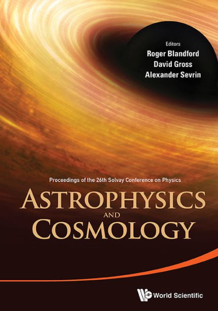 Astrophysics And Cosmology - Proceedings Of The 26th Solvay Conference ...