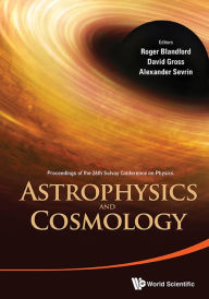 Title: Astrophysics And Cosmology - Proceedings Of The 26th Solvay Conference On Physics, Author: Roger D Blandford