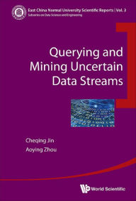 Title: QUERYING AND MINING UNCERTAIN DATA STREAMS, Author: Cheqing Jin