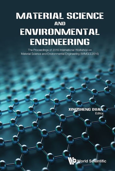 Material Science And Environmental Engineering - The Proceedings Of 2016 International Workshop (Iwmsee2016)