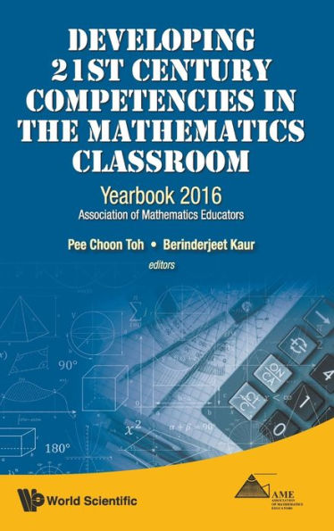 Developing 21st Century Competencies In The Mathematics Classroom: Yearbook 2016, Association Of Mathematics Educators