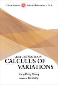 Title: LECTURE NOTES ON CALCULUS OF VARIATIONS, Author: Kung-ching Chang